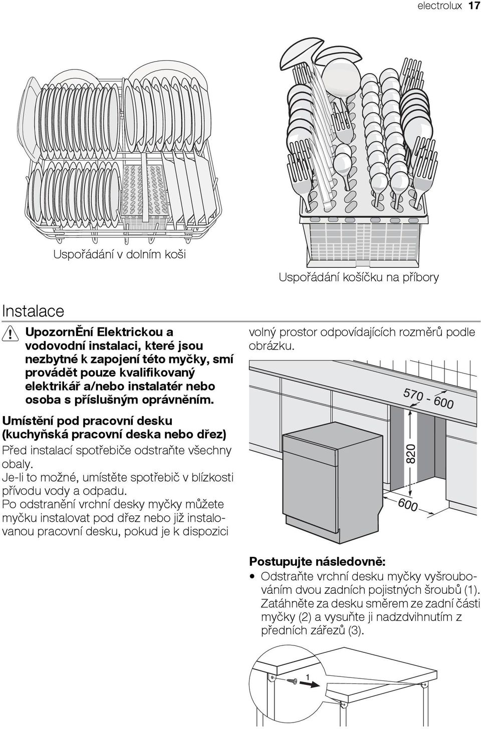 Je-li to možné, umístěte spotřebič v blízkosti přívodu vody a odpadu.