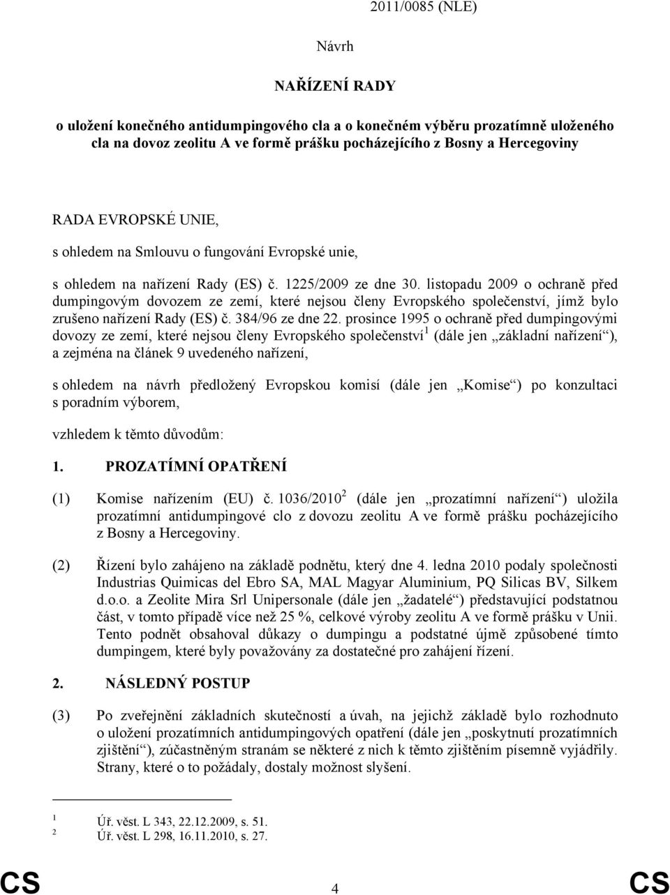 listopadu 2009 o ochraně před dumpingovým dovozem ze zemí, které nejsou členy Evropského společenství, jímž bylo zrušeno nařízení Rady (ES) č. 384/96 ze dne 22.