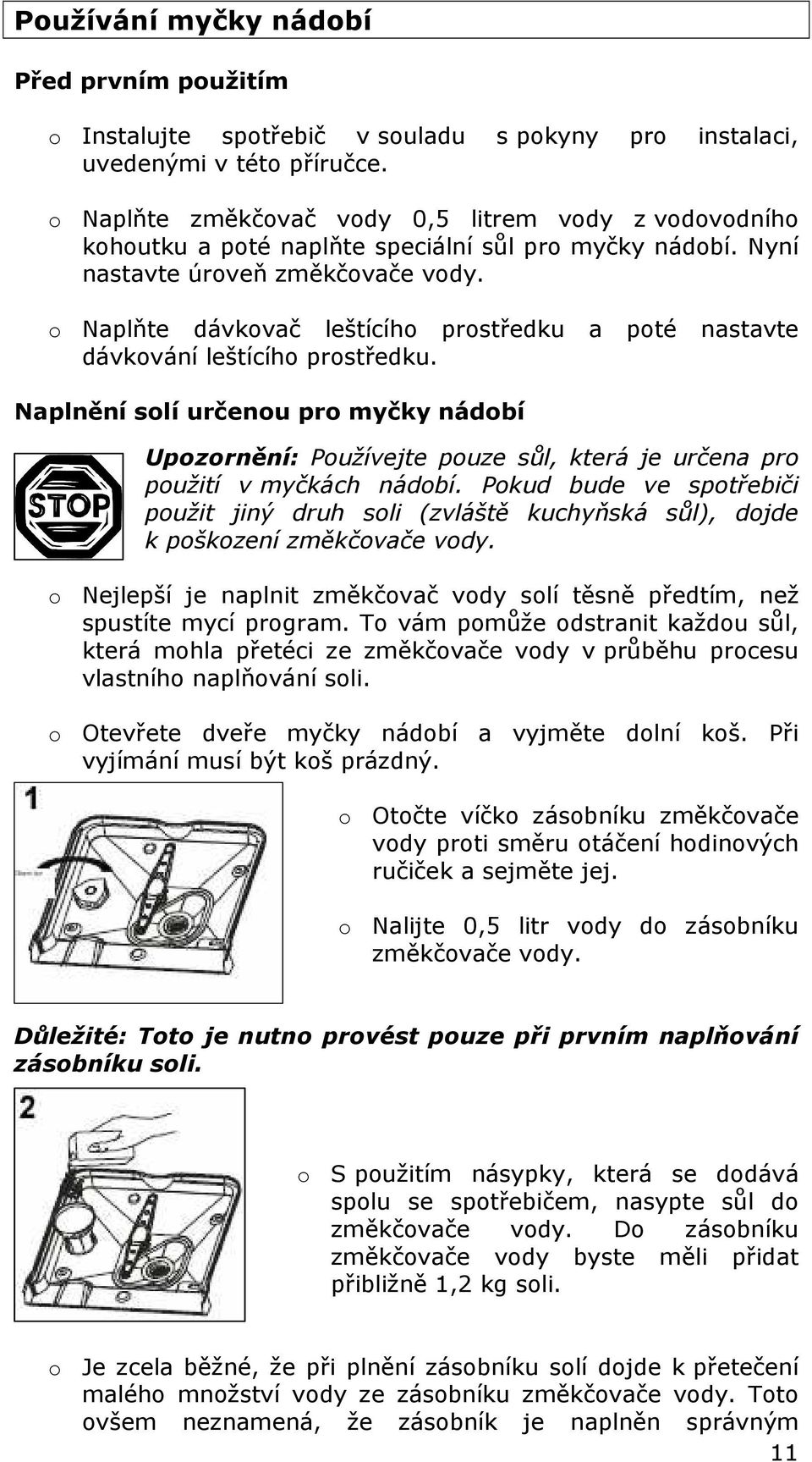 o Naplňte dávkovač leštícího prostředku a poté nastavte dávkování leštícího prostředku.