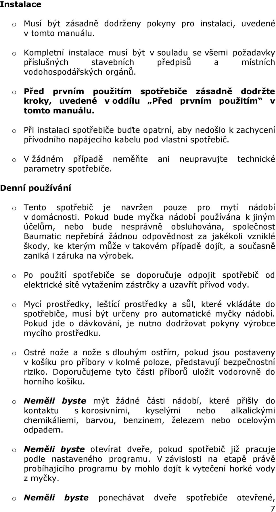 o Před prvním použitím spotřebiče zásadně dodržte kroky, uvedené v oddílu Před prvním použitím v tomto manuálu.
