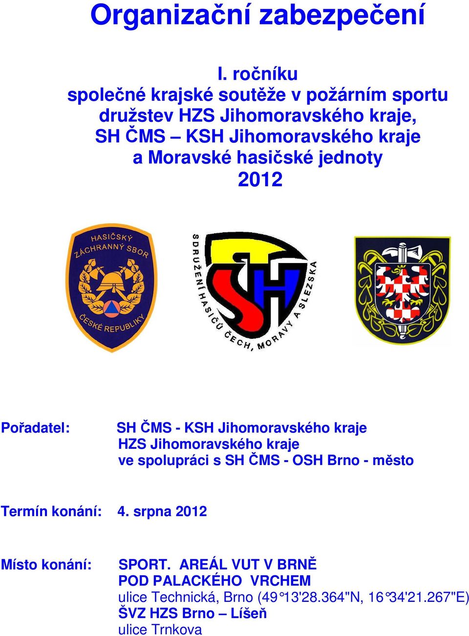 kraje a Moravské hasičské jednoty 2012 Pořadatel: SH ČMS - KSH Jihomoravského kraje HZS Jihomoravského kraje ve