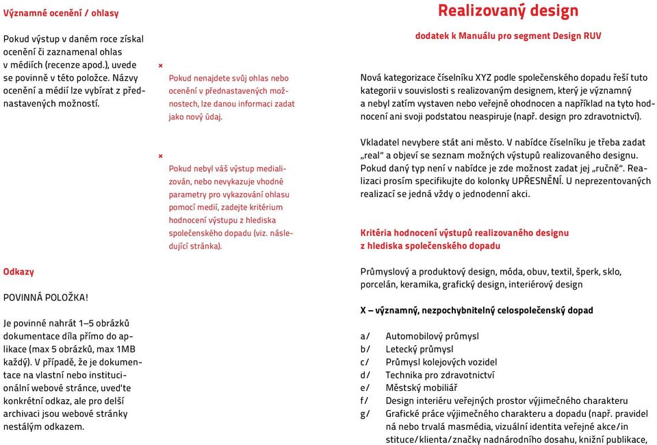 dodatek k Manuálu pro segment Design RUV Nová kategorizace číselníku XYZ podle společenského dopadu řeší tuto kategorii v souvislosti s realizovaným designem, který je významný a nebyl zatím vystaven