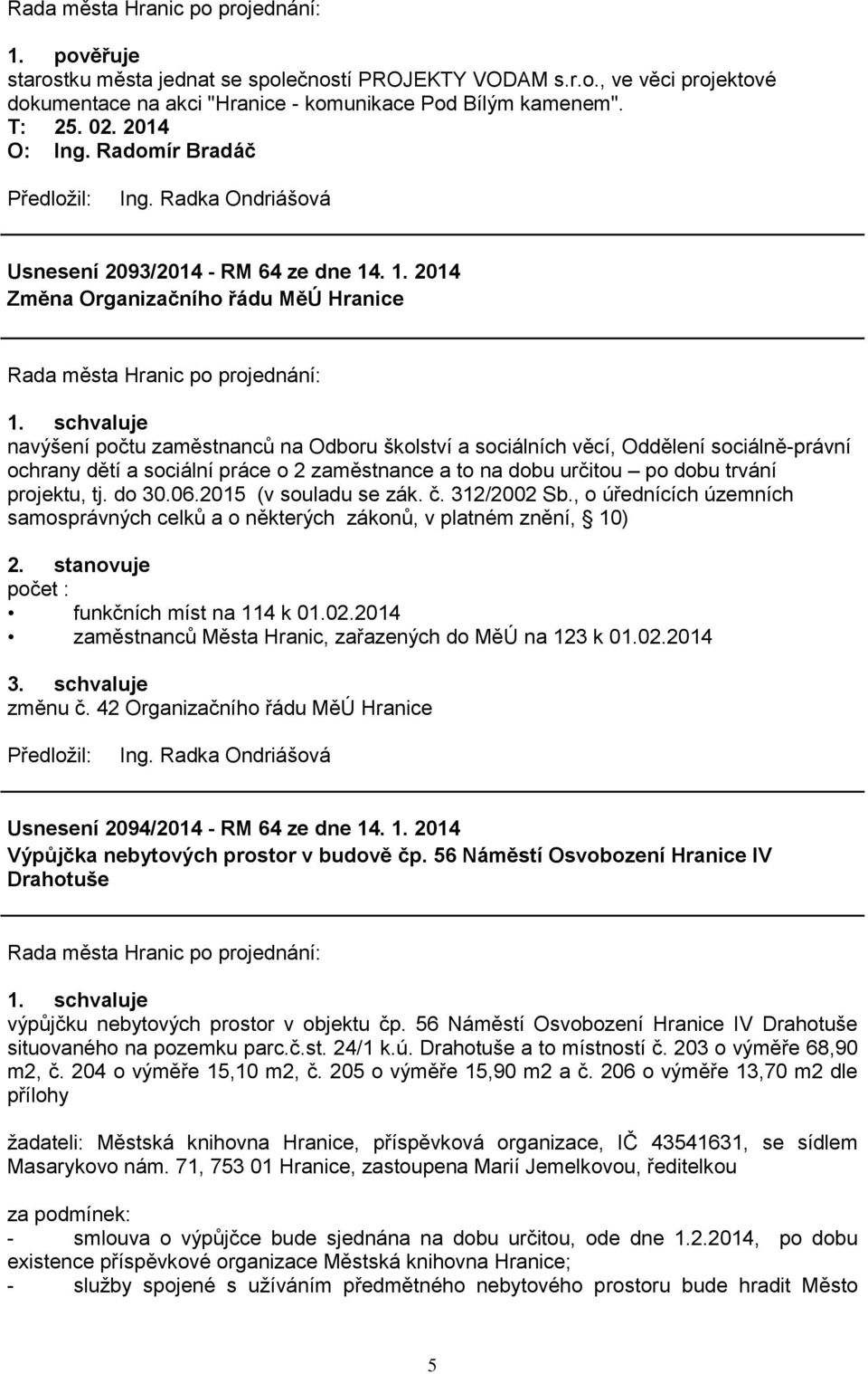 . 1. 2014 Změna Organizačního řádu MěÚ Hranice navýšení počtu zaměstnanců na Odboru školství a sociálních věcí, Oddělení sociálně-právní ochrany dětí a sociální práce o 2 zaměstnance a to na dobu