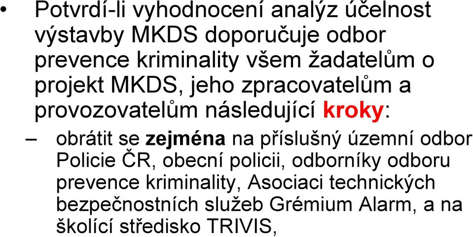 se zejména na příslušný územní odbor Policie ČR, obecní policii, odborníky odboru prevence