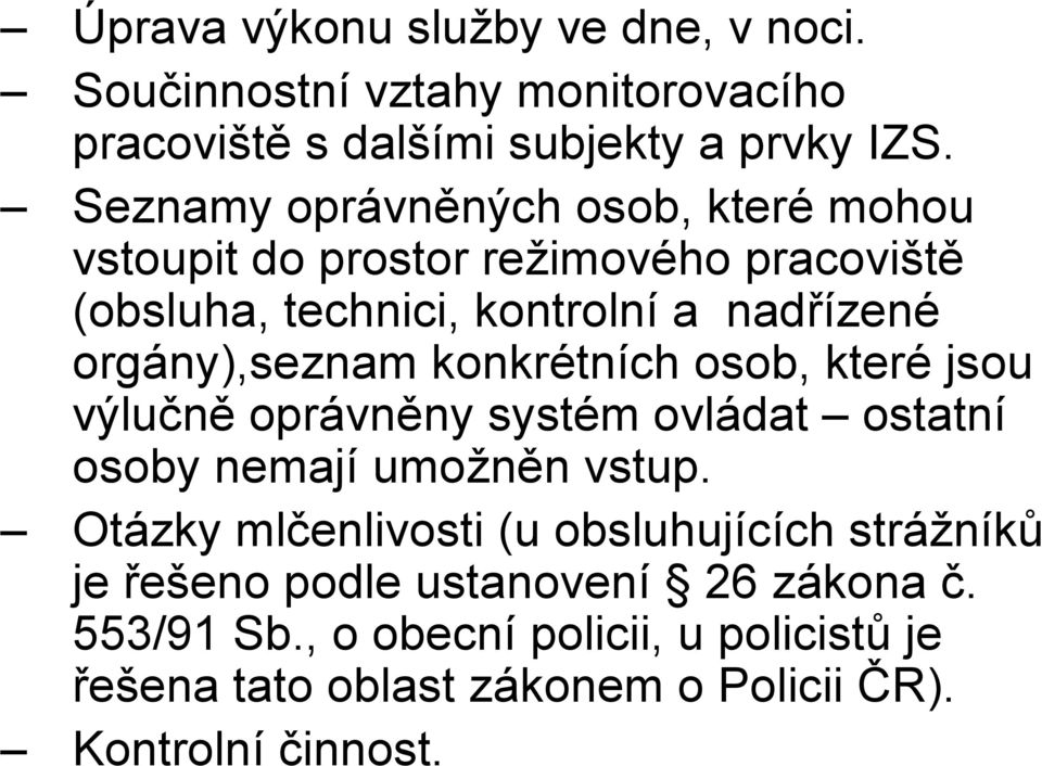 orgány),seznam konkrétních osob, které jsou výlučně oprávněny systém ovládat ostatní osoby nemají umožněn vstup.