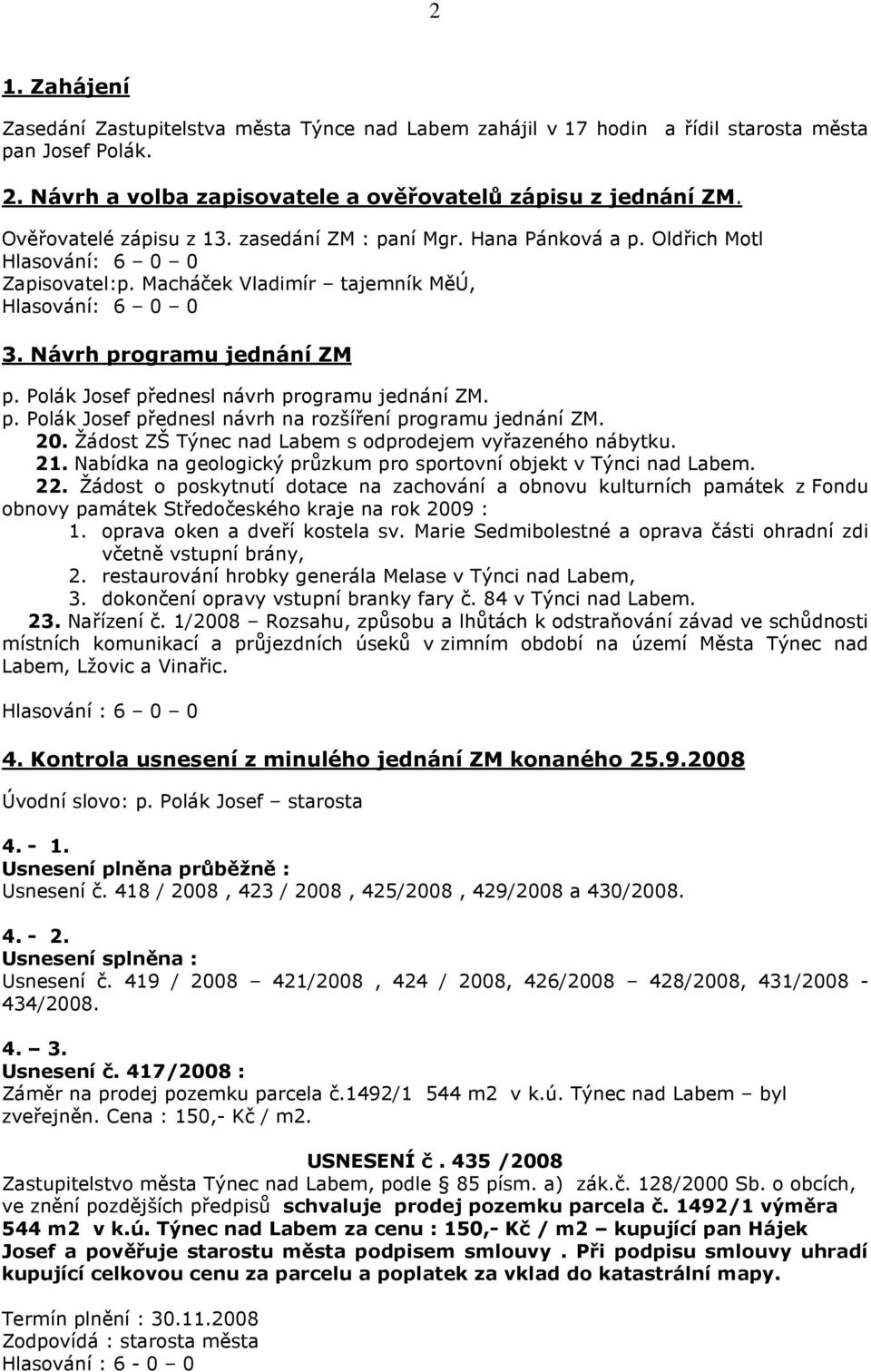 Polák Josef přednesl návrh programu jednání ZM. p. Polák Josef přednesl návrh na rozšíření programu jednání ZM. 20. Žádost ZŠ Týnec nad Labem s odprodejem vyřazeného nábytku. 21.