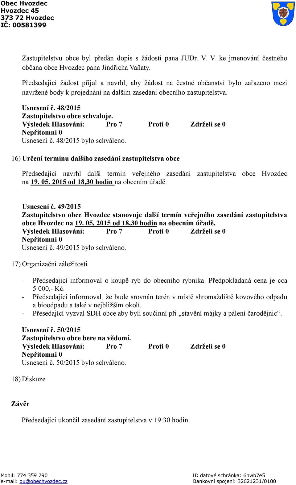 48/2015 Zastupitelstvo obce schvaluje. Usnesení č. 48/2015 bylo schváleno.