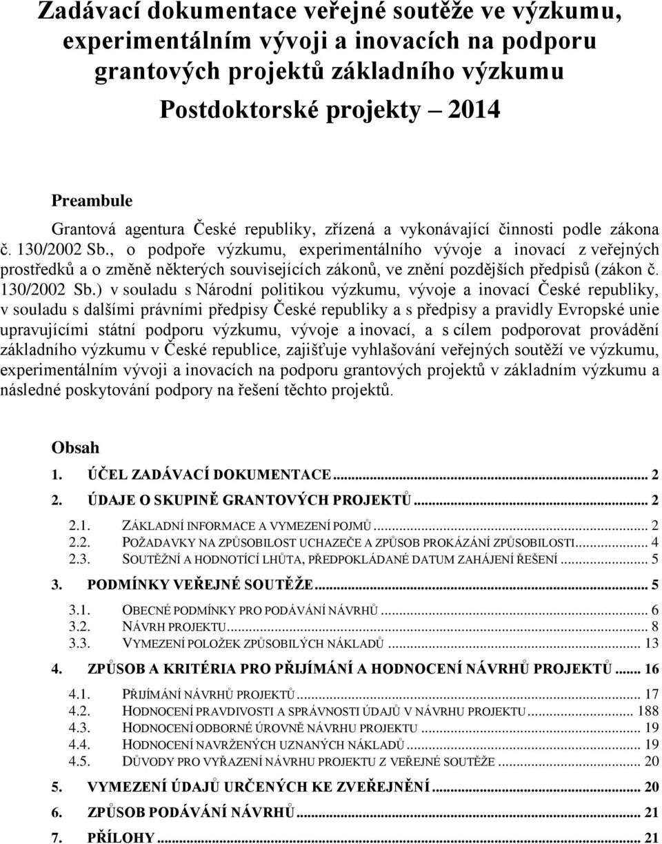 , o podpoře výzkumu, experimentálního vývoje a inovací z veřejných prostředků a o změně některých souvisejících zákonů, ve znění pozdějších předpisů (zákon č. 130/2002 Sb.