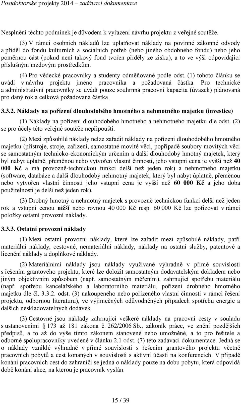 fond tvořen příděly ze zisku), a to ve výši odpovídající příslušným mzdovým prostředkům. (4) Pro vědecké pracovníky a studenty odměňované podle odst.