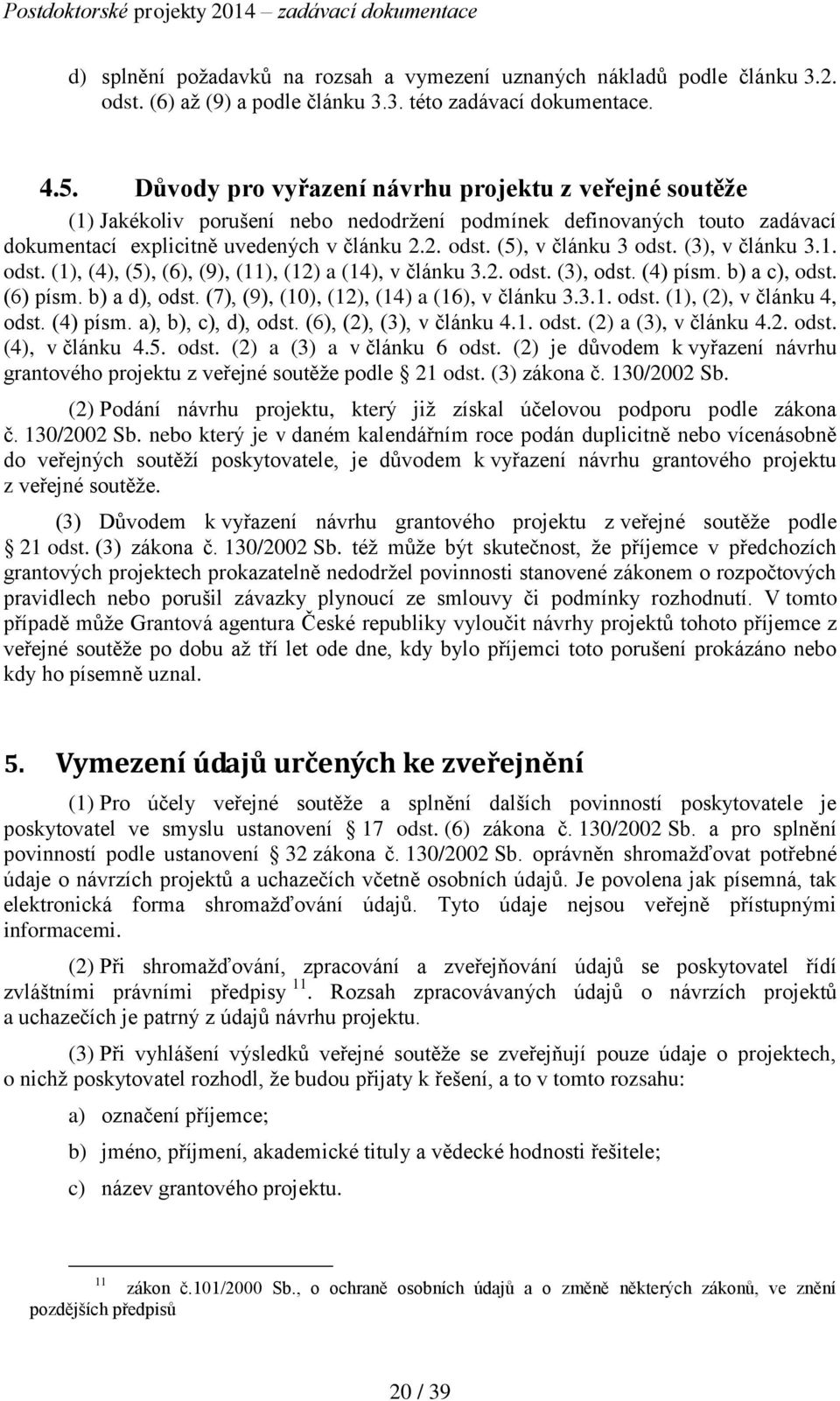 (5), v článku 3 odst. (3), v článku 3.1. odst. (1), (4), (5), (6), (9), (11), (12) a (14), v článku 3.2. odst. (3), odst. (4) písm. b) a c), odst. (6) písm. b) a d), odst.