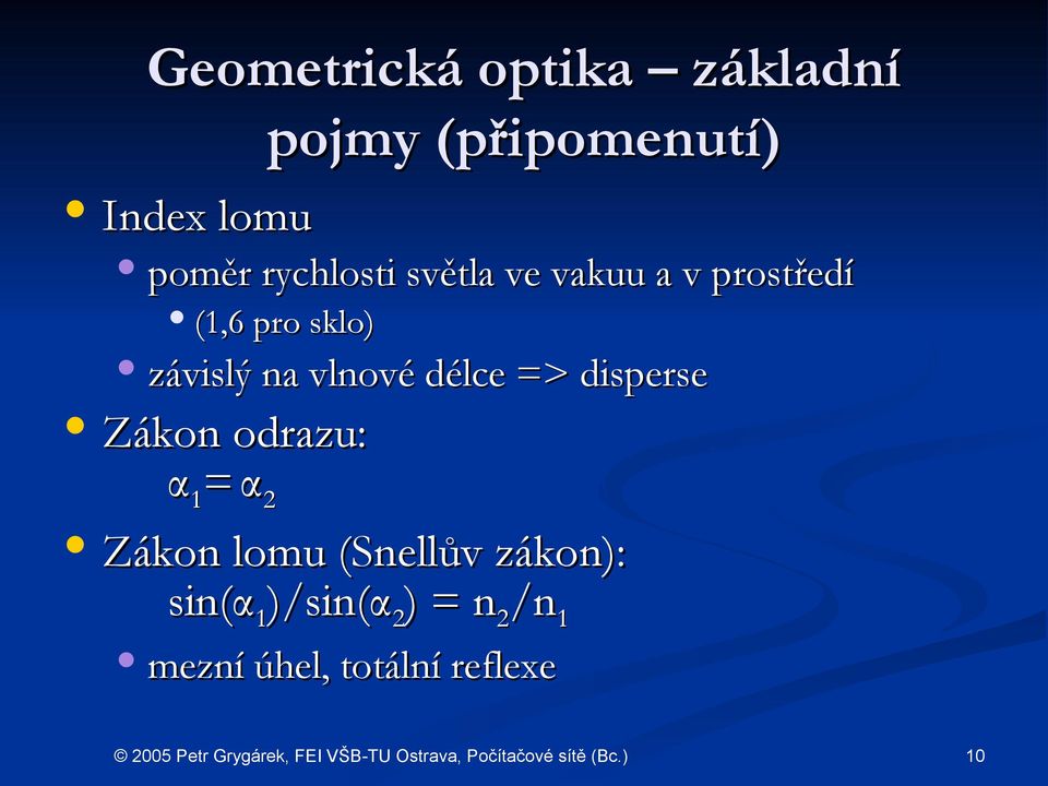 vlnové délce => disperse Zákon odrazu: α 1 = α 2 Zákon lomu (Snellův