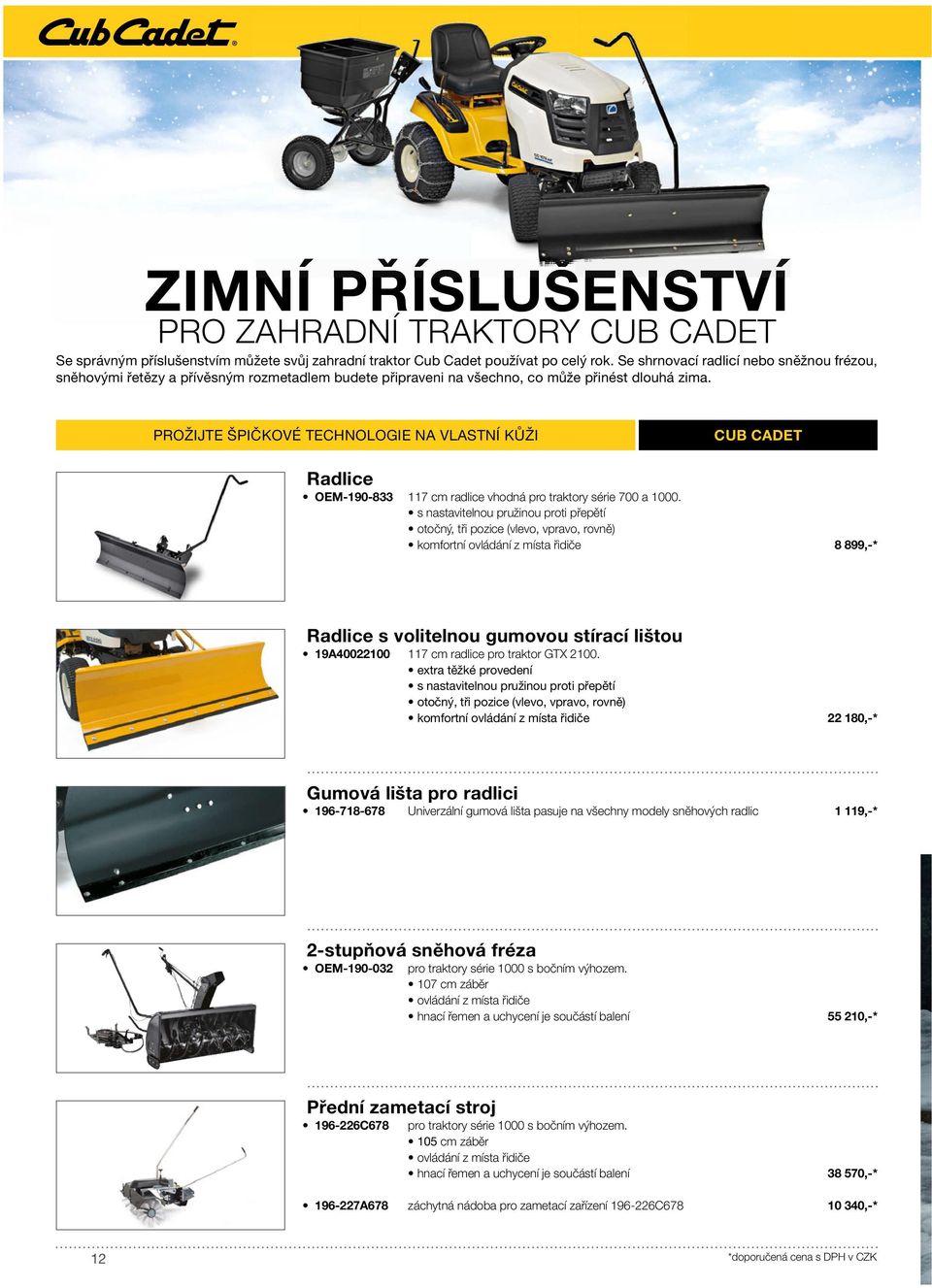 PROŽIJTE ŠPIČKOVÉ TECHNOLOGIE NA VLASTNÍ KŮŽI CUB CADET Radlice OEM-190-833 117 cm radlice vhodná pro traktory série 700 a 1000.