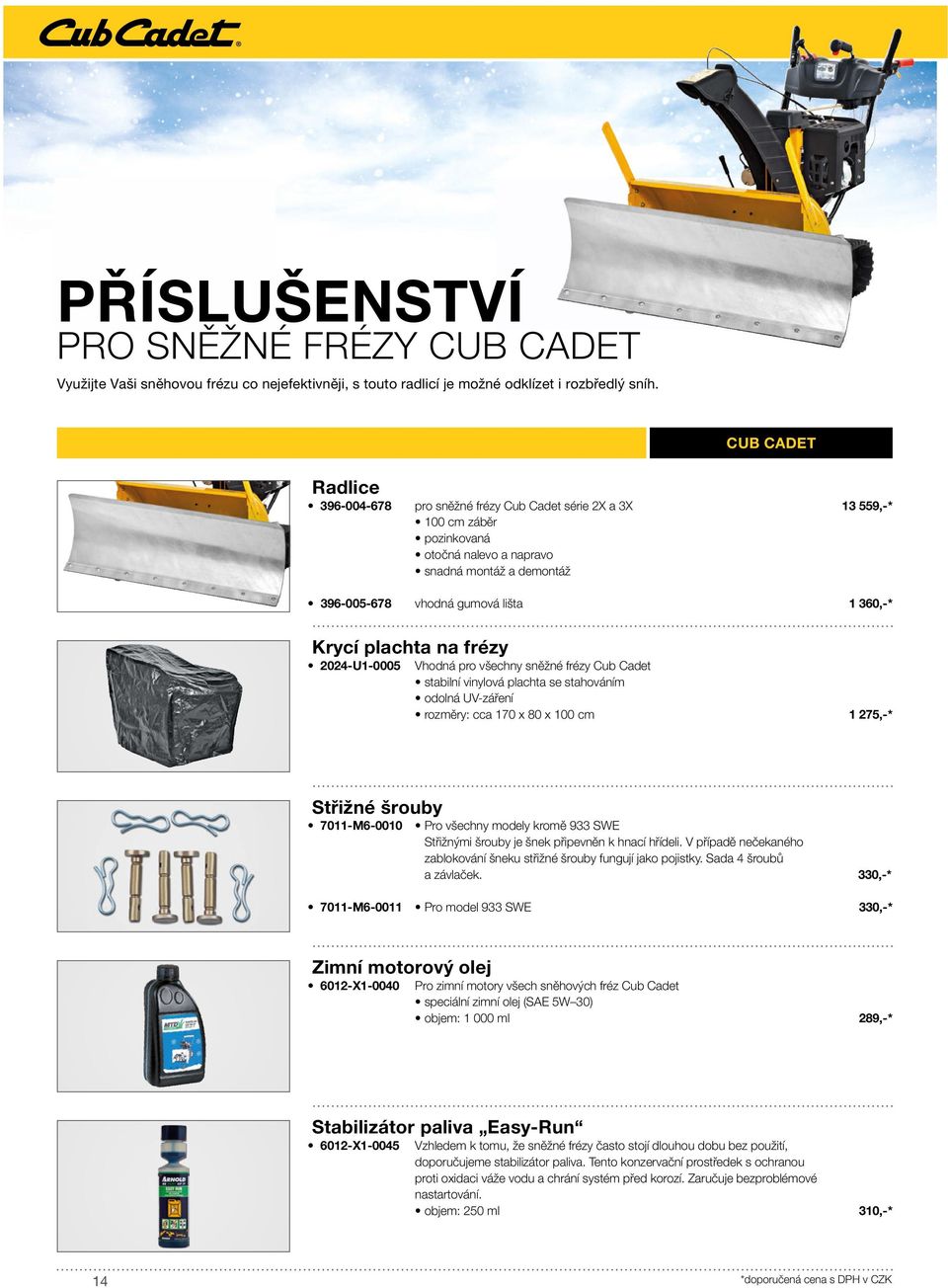 Krycí plachta na frézy 2024-U1-0005 Vhodná pro všechny sněžné frézy Cub Cadet stabilní vinylová plachta se stahováním odolná UV-záření rozměry: cca 170 x 80 x 100 cm 1 275,-* Střižné šrouby