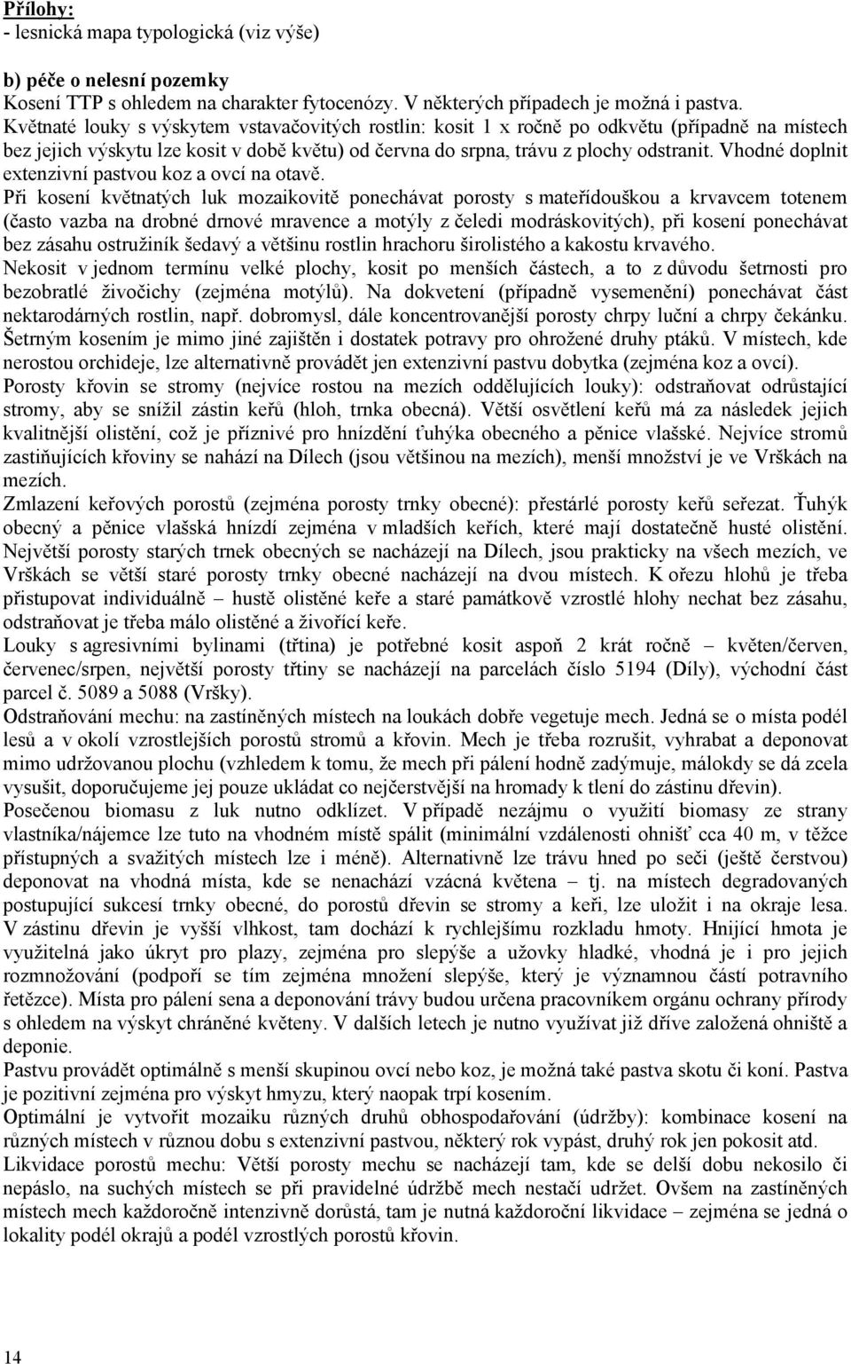 Vhodné doplnit extenzivní pastvou koz a ovcí na otavě.