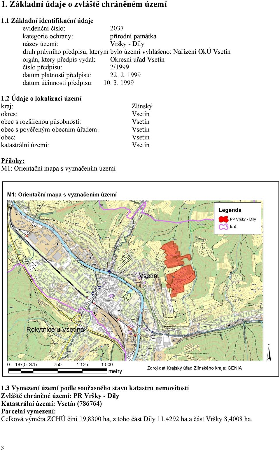který předpis vydal: Okresní úřad Vsetín číslo předpisu: 2/1999 datum platnosti předpisu: 22. 2. 1999 datum účinnosti předpisu: 10. 3. 1999 1.