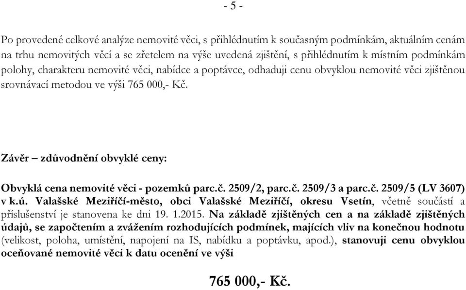 Závěr zdůvodnění obvyklé ceny: Obvyklá cena nemovité věci - pozemků parc.č. 2509/2, parc.č. 2509/3 a parc.č. 2509/5 (LV 3607) v k.ú.