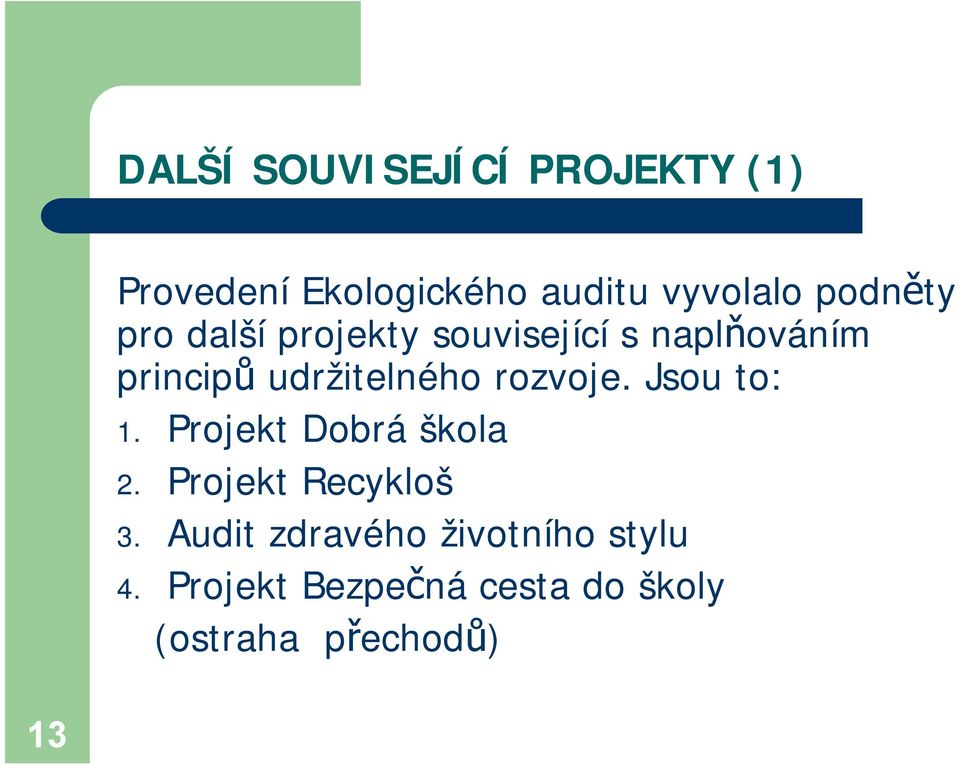 udržitelného rozvoje. Jsou to: 1. Projekt Dobrá škola 2.