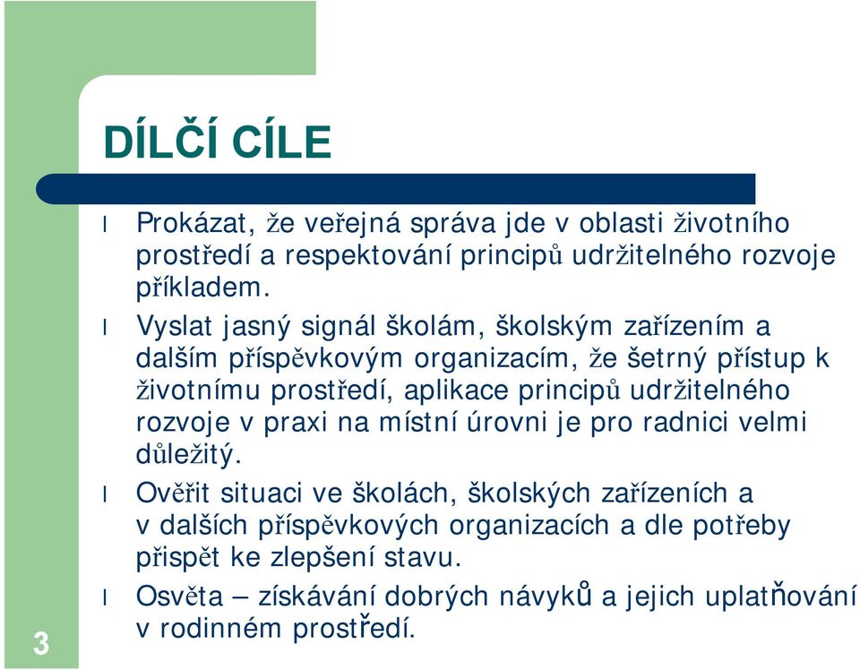 principů udržitelného rozvoje v praxi na místní úrovni je pro radnici velmi důležitý.