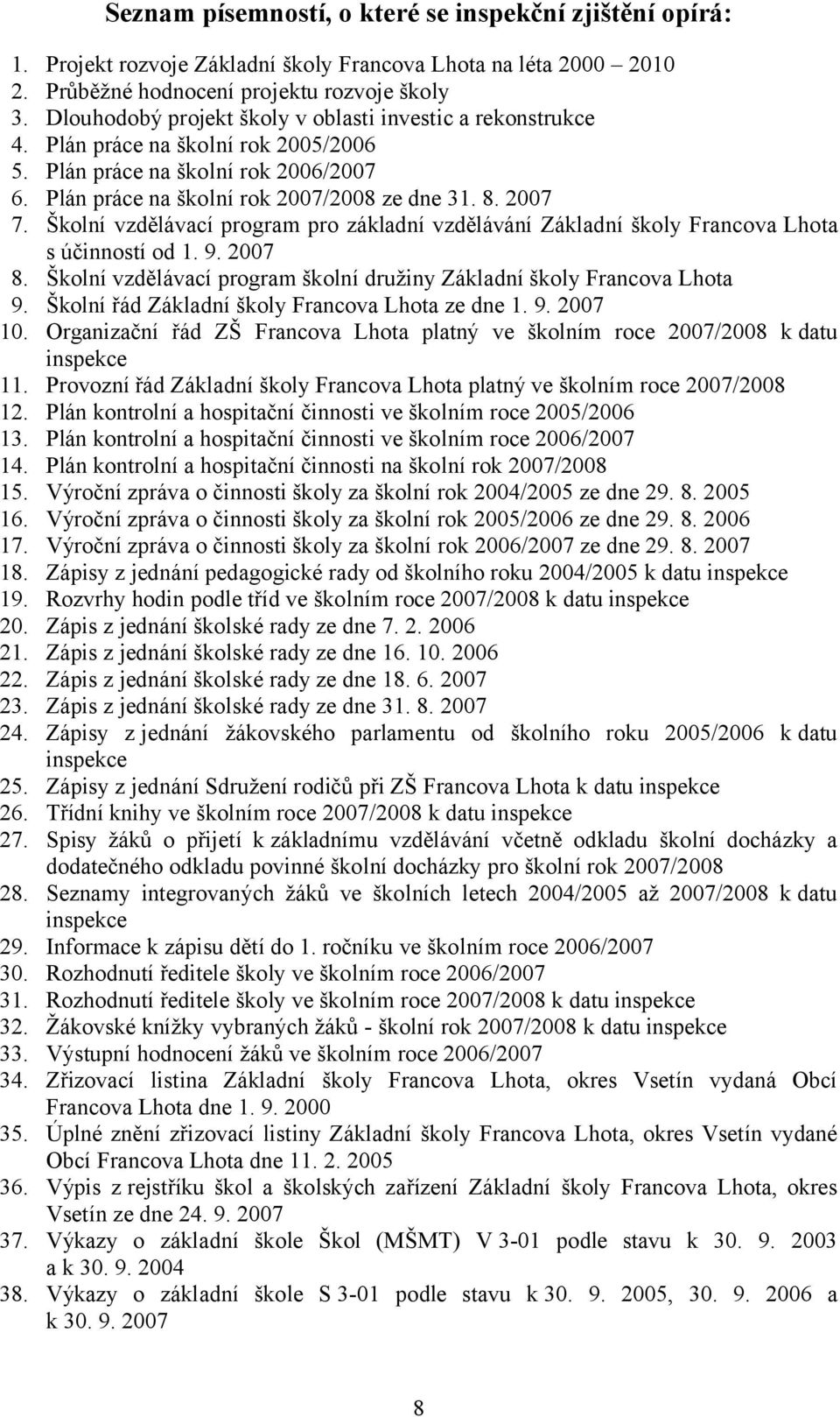 Školní vzdělávací program pro základní vzdělávání Základní školy Francova Lhota s účinností od 1. 9. 2007 8. Školní vzdělávací program školní družiny Základní školy Francova Lhota 9.