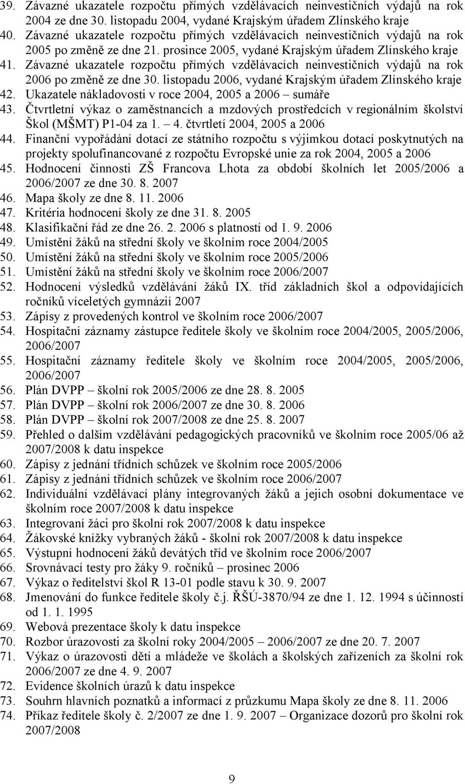 Závazné ukazatele rozpočtu přímých vzdělávacích neinvestičních výdajů na rok 2006 po změně ze dne 30. listopadu 2006, vydané Krajským úřadem Zlínského kraje 42.
