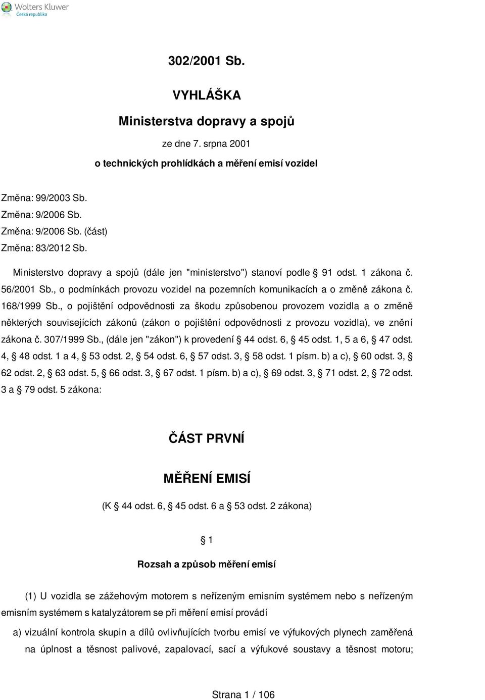 , o pojištění odpovědnosti za škodu způsobenou provozem vozidla a o změně některých souvisejících zákonů (zákon o pojištění odpovědnosti z provozu vozidla), ve znění zákona č. 307/1999 Sb.