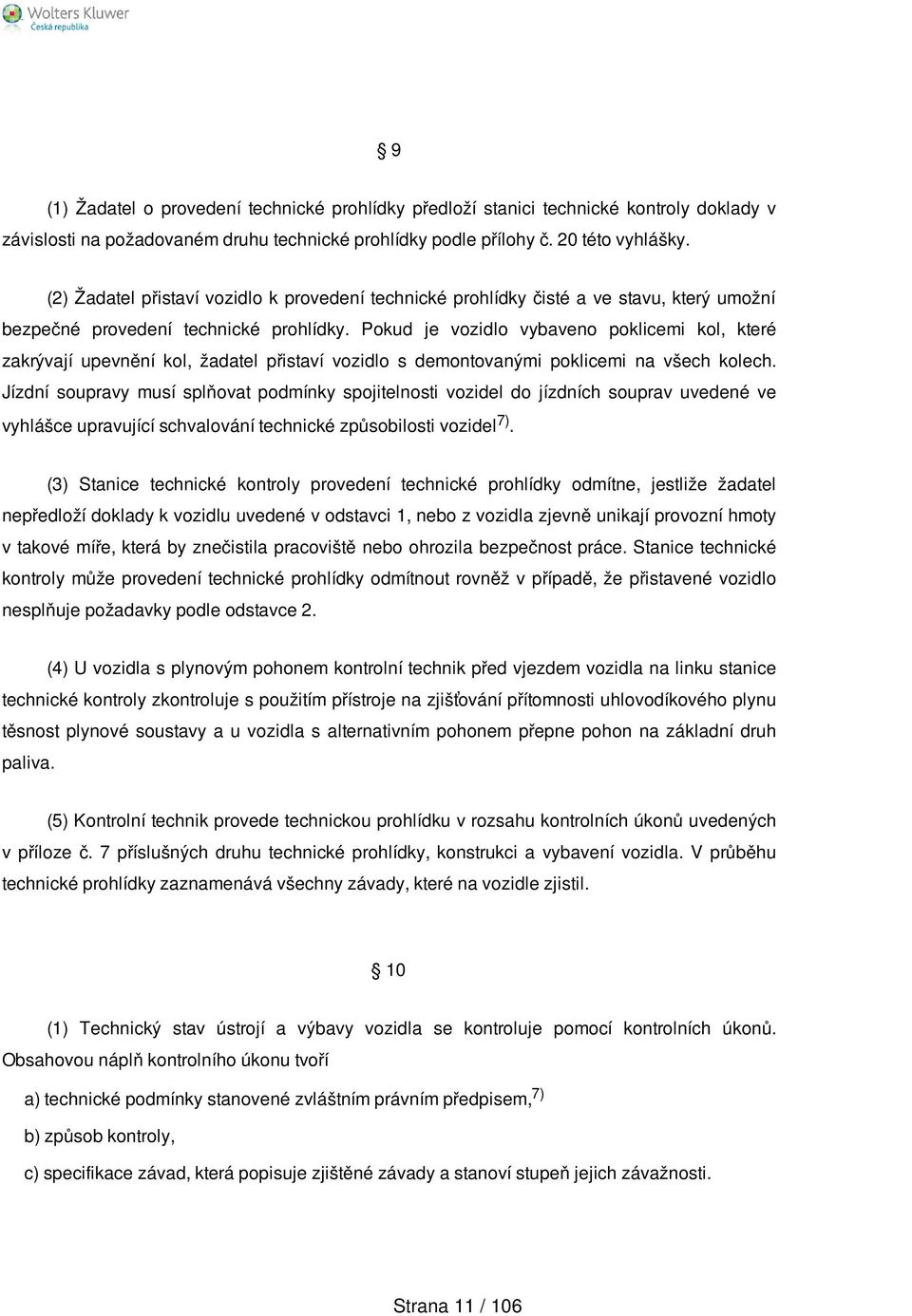 Pokud je vozidlo vybaveno poklicemi kol, které zakrývají upevnění kol, žadatel přistaví vozidlo s demontovanými poklicemi na všech kolech.