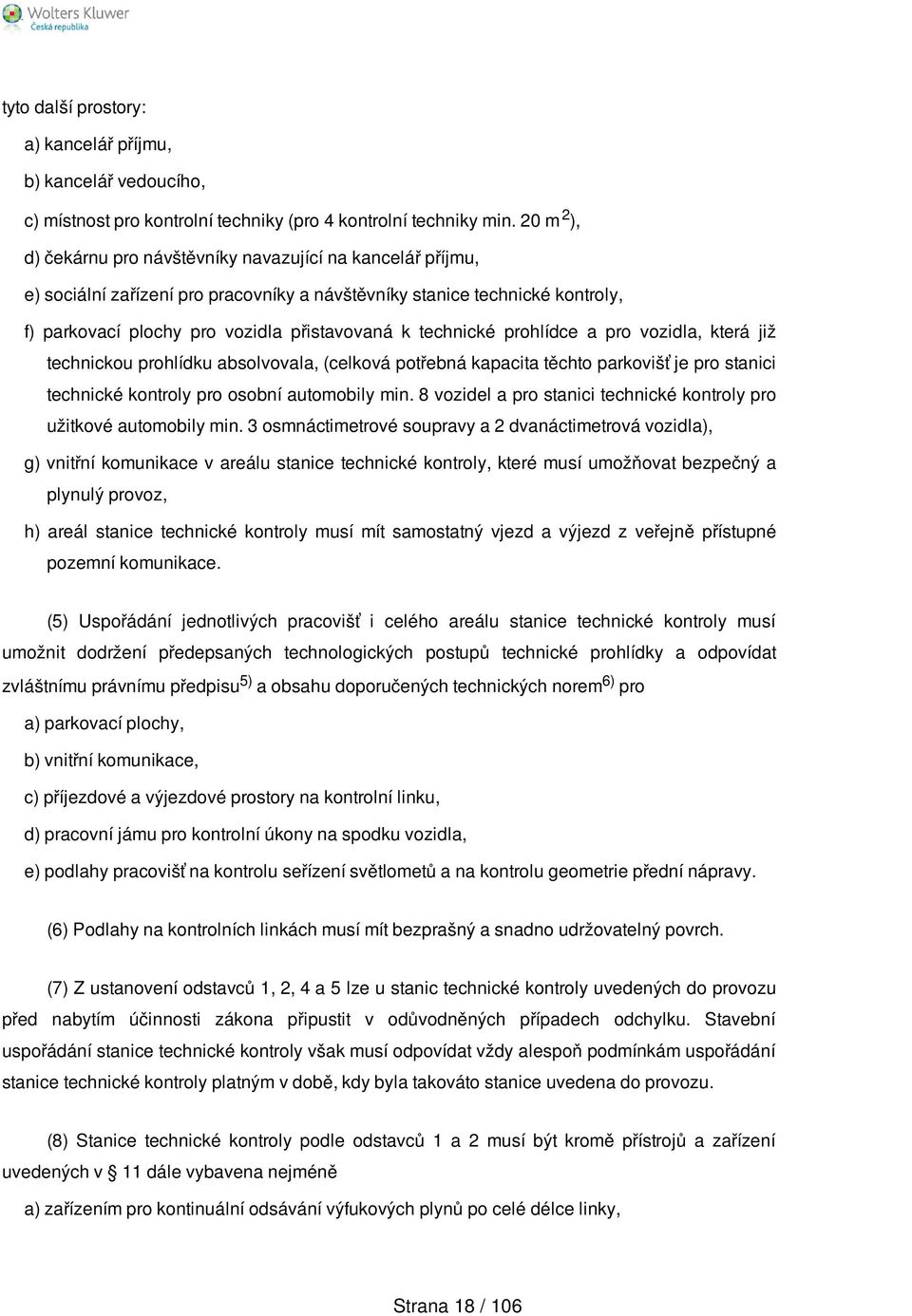 technické prohlídce a pro vozidla, která již technickou prohlídku absolvovala, (celková potřebná kapacita těchto parkovišť je pro stanici technické kontroly pro osobní automobily min.