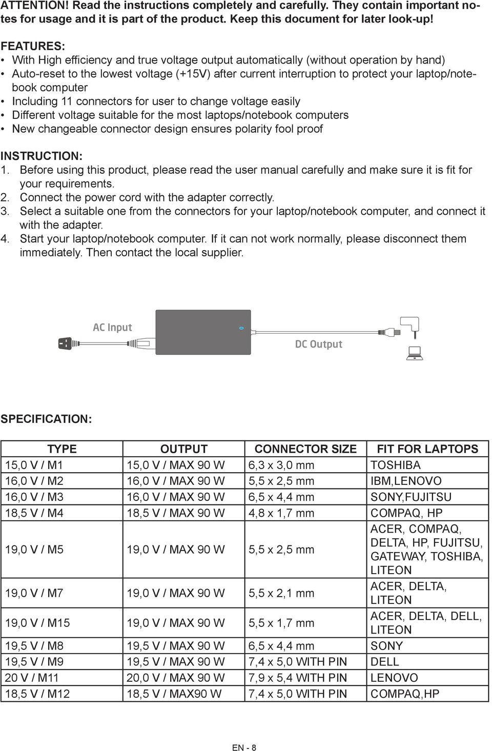 computer Including 11 connectors for user to change voltage easily Different voltage suitable for the most laptops/notebook computers New changeable connector design ensures polarity fool proof