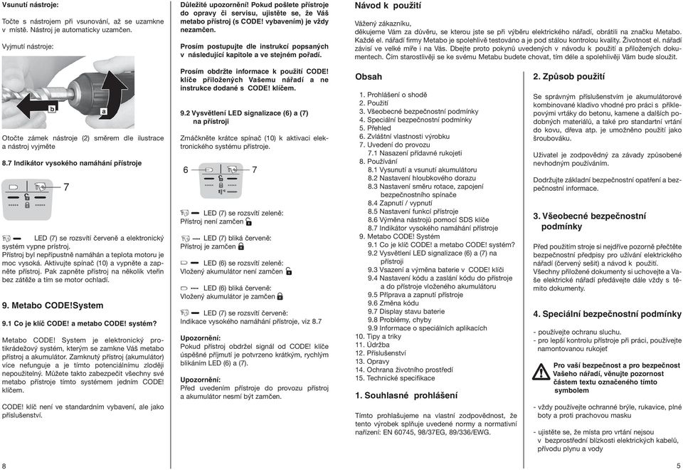 Prosím postupujte dle instrukcí popsaných v následující kapitole a ve stejném pořadí.