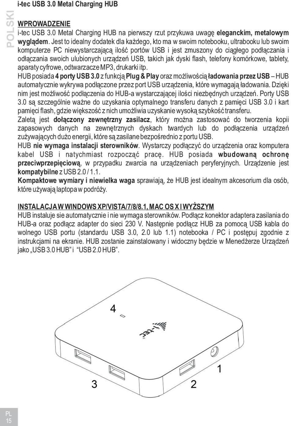 ulubionych urz¹dzeñ USB, takich jak dyski flash, telefony komórkowe, tablety, aparaty cyfrowe, odtwarzacze MP3, drukarki itp. HUB posiada 4 porty USB 3.