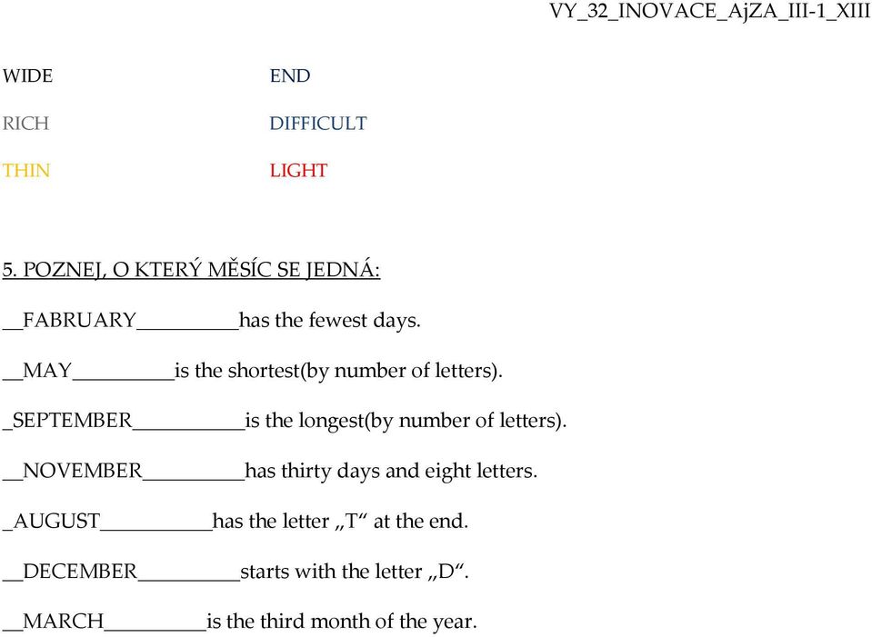 MAY is the shortest(by number of letters).