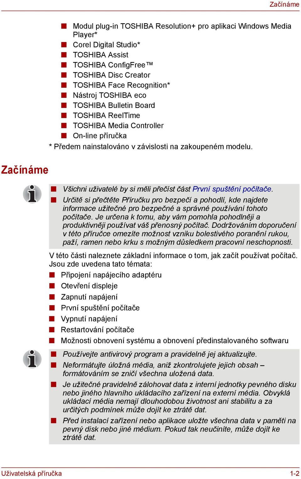 Začínáme Všichni uživatelé by si měli přečíst část První spuštění počítače.