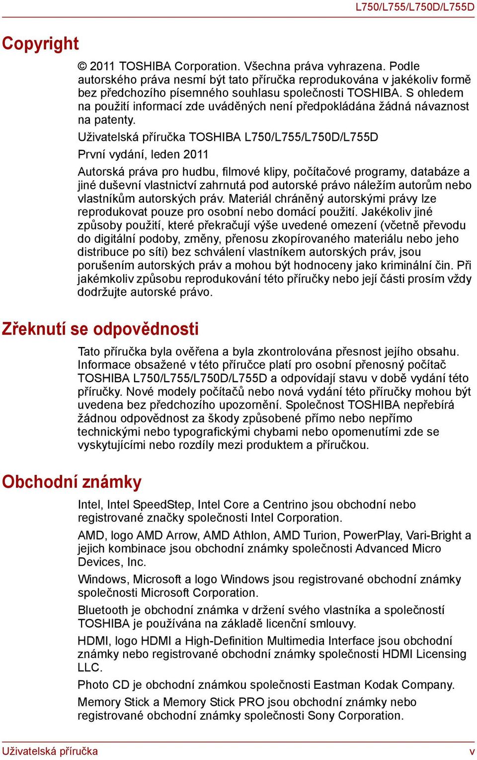 S ohledem na použití informací zde uváděných není předpokládána žádná návaznost na patenty.