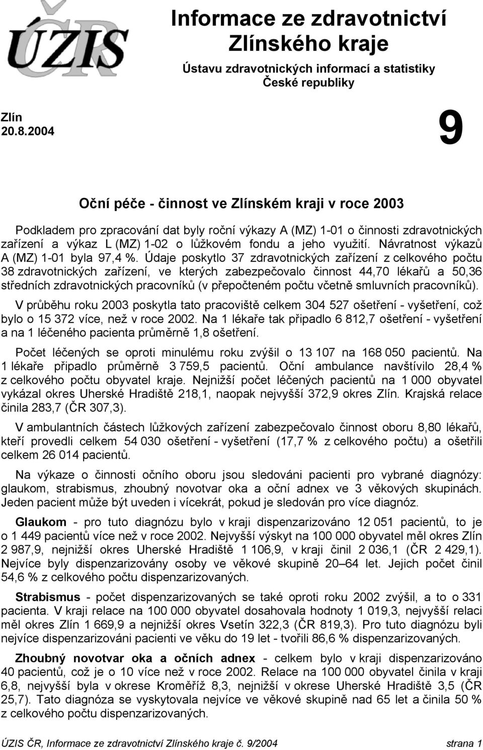 využití. Návratnost výkazů A (MZ) 1-01 byla 97,4 %.