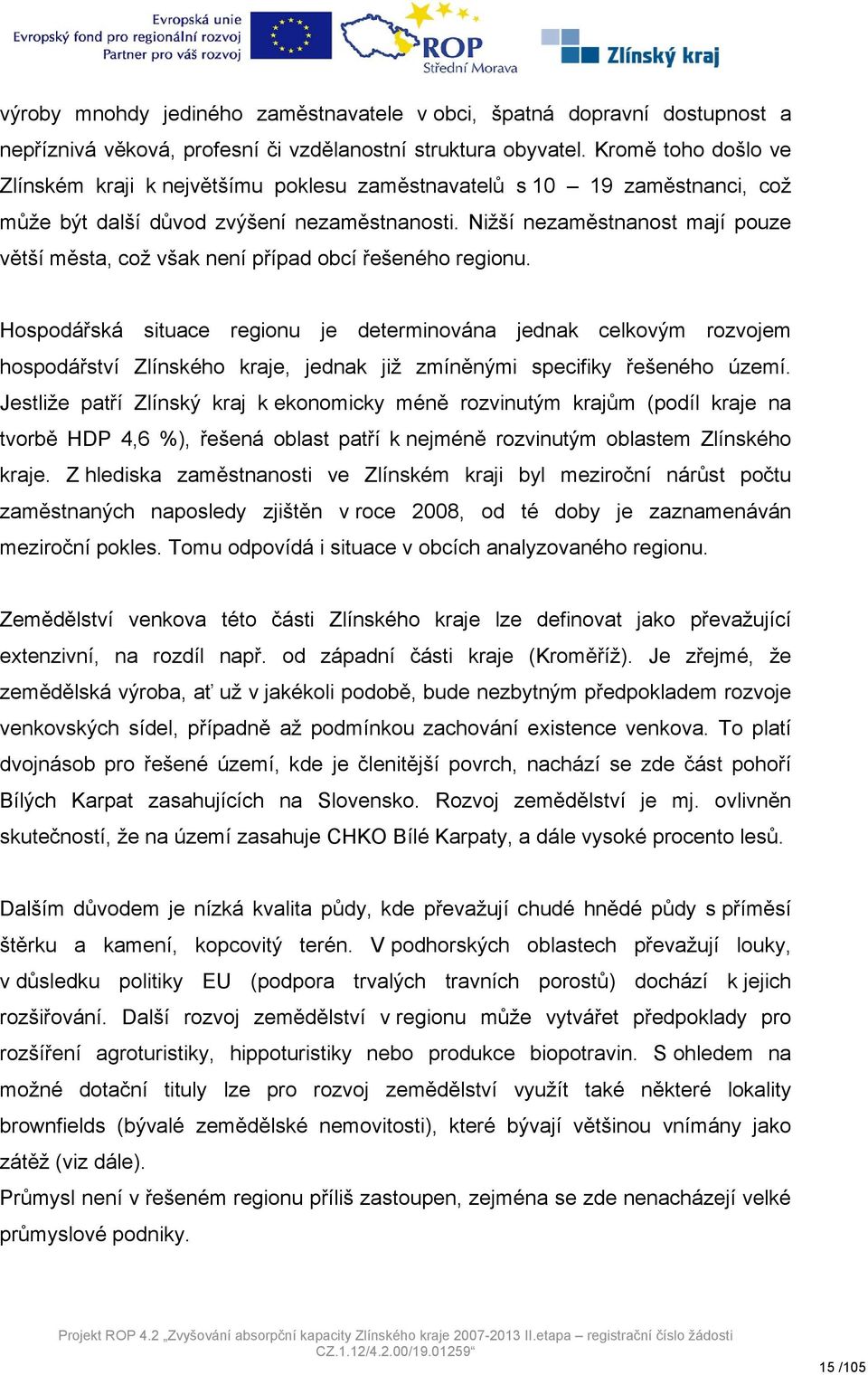 Nižší nezaměstnanost mají pouze větší města, což však není případ obcí řešeného regionu.