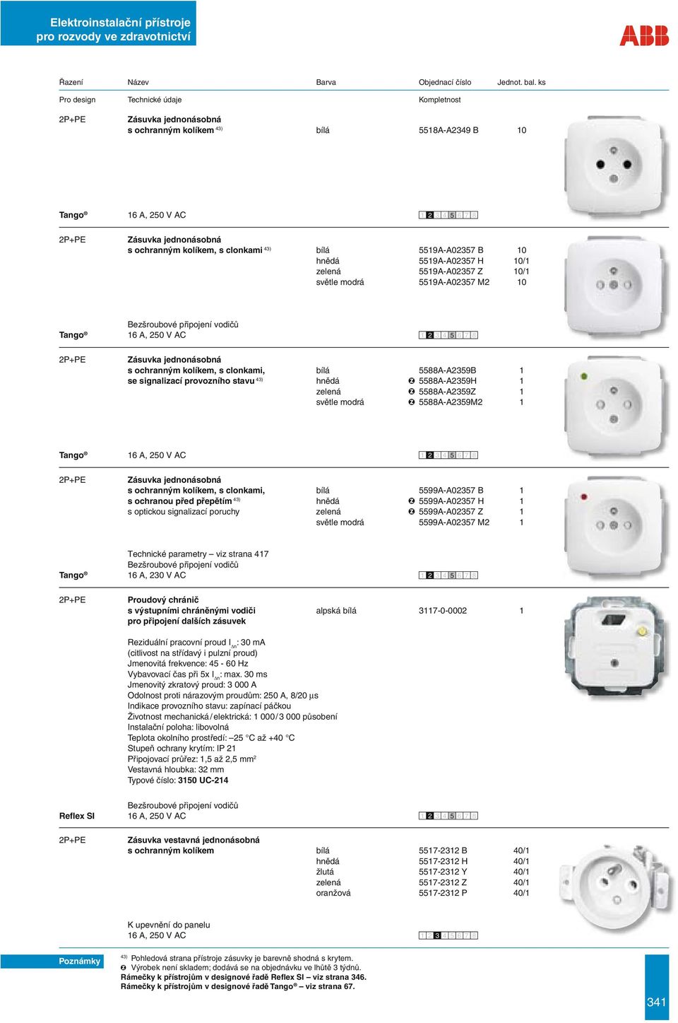 Tango s ochranným kolíkem, s clonkami, bílá 5588A-A2359B 1 se signalizací provozního stavu 43) hnědá 5588A-A2359H 1 zelená 5588A-A2359Z 1 světle modrá 5588A-A2359M2 1 Tango s ochranným kolíkem, s