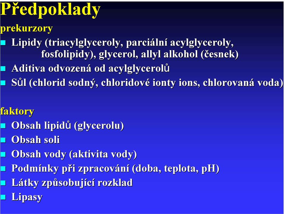 chloridov ové ionty ions, chlorovaná voda) faktory Obsah lipidů (glycerolu) Obsah soli Obsah