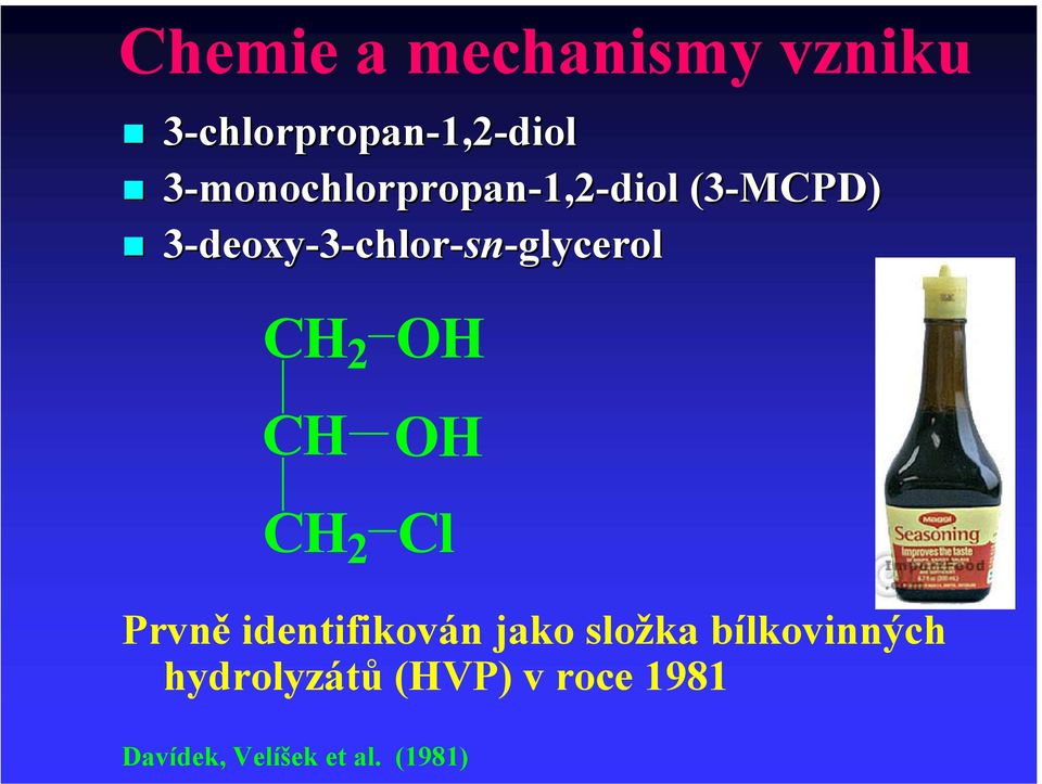 3-deoxy-3-chlor-sn-glycerol Cl Prvně identifikován jako