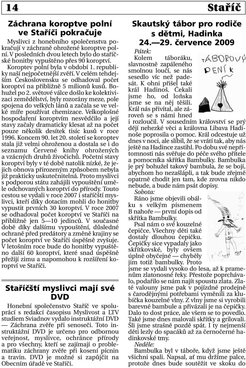 V celém tehdejším Československu se odhadoval počet koroptví na přibližně 5 milionů kusů. Bohužel po 2.