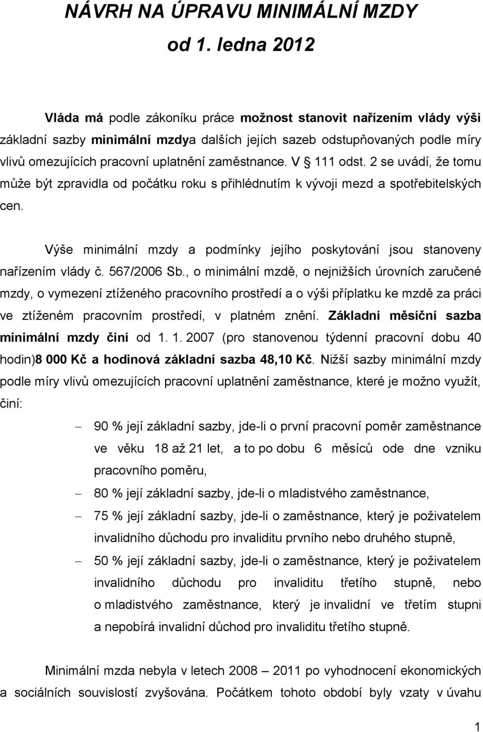 zaměstnance. V 111 odst. 2 se uvádí, že tomu může být zpravidla od počátku roku s přihlédnutím k vývoji mezd a spotřebitelských cen.