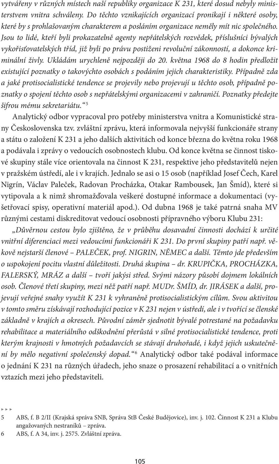 Jsou to lidé, kteří byli prokazatelně agenty nepřátelských rozvědek, příslušníci bývalých vykořisťovatelských tříd, již byli po právu postiženi revoluční zákonností, a dokonce kriminální živly.