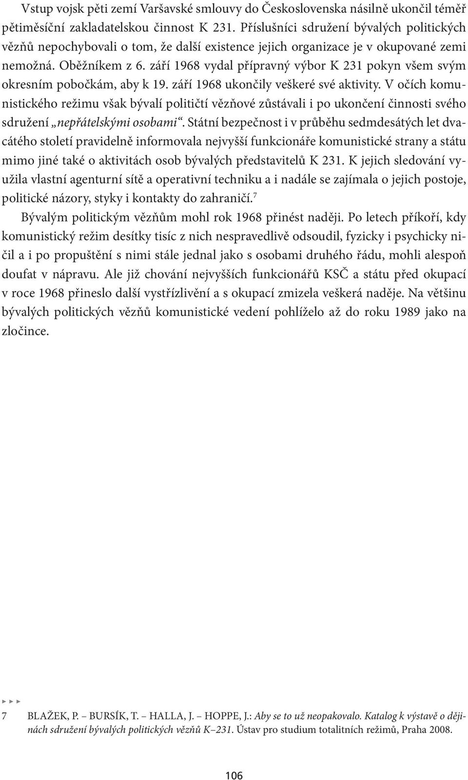 září 1968 vydal přípravný výbor K 231 pokyn všem svým okresním pobočkám, aby k 19. září 1968 ukončily veškeré své aktivity.