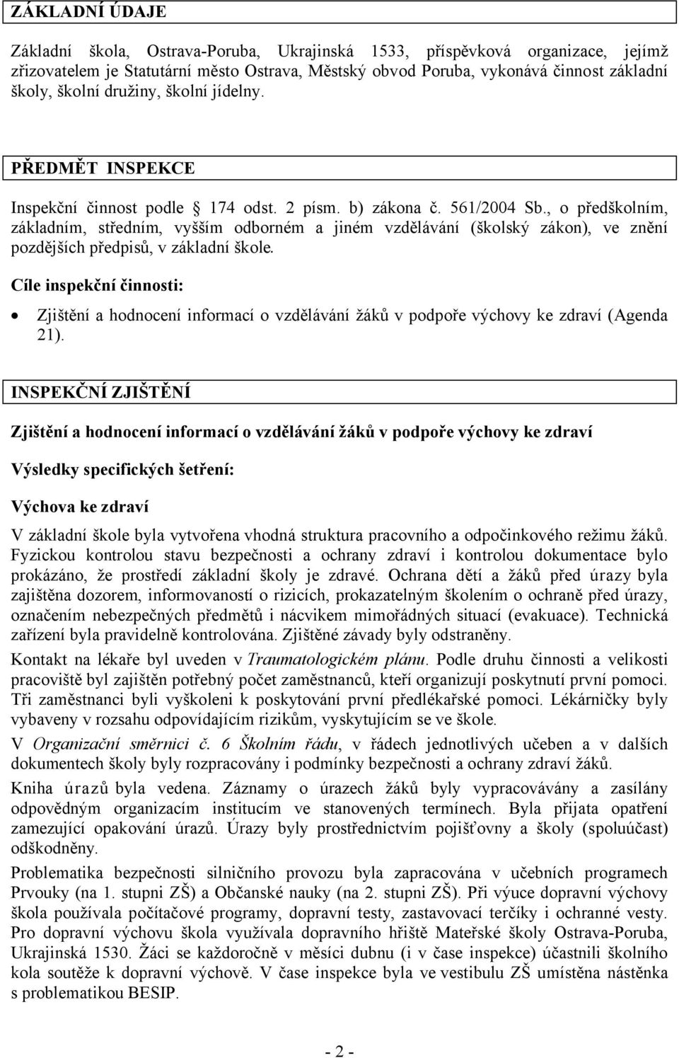 , o předškolním, základním, středním, vyšším odborném a jiném vzdělávání (školský zákon), ve znění pozdějších předpisů, v základní škole.