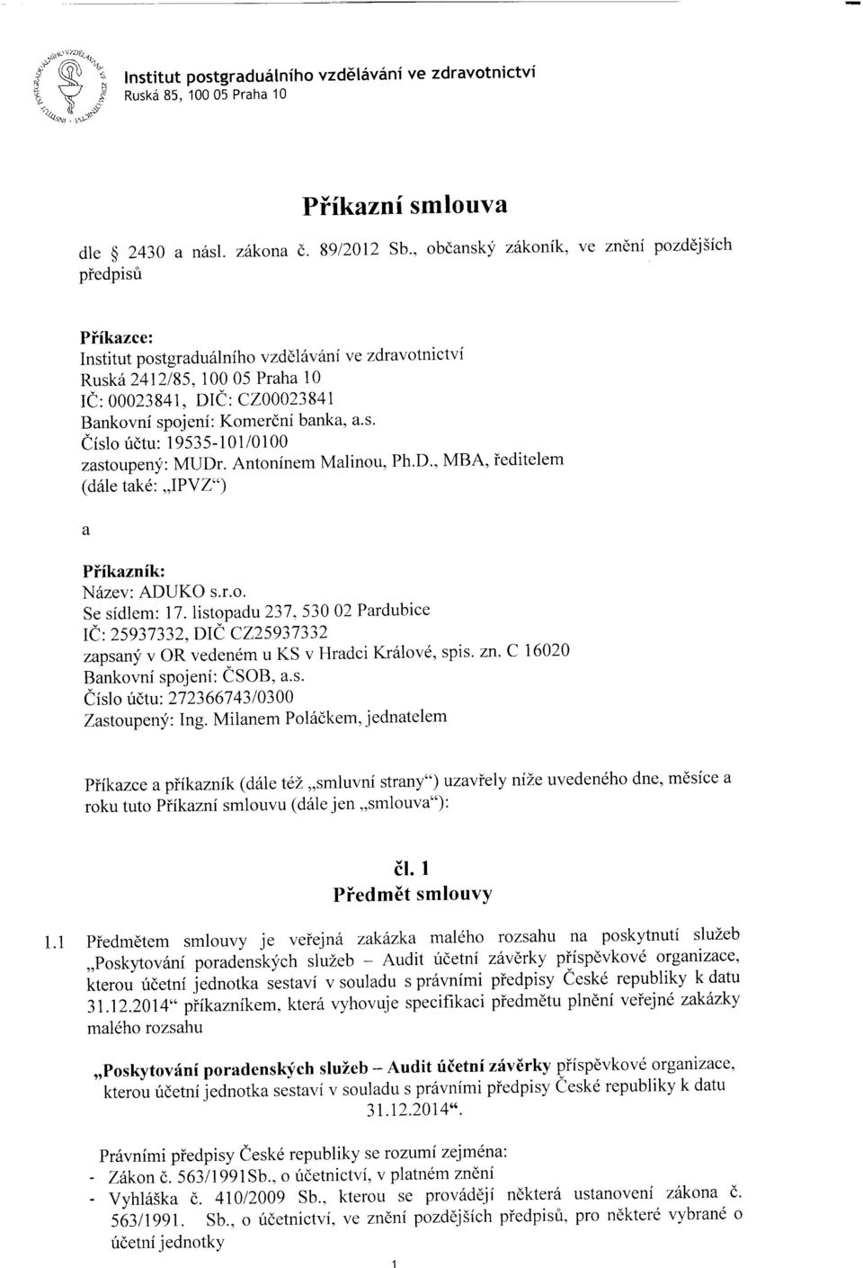 banka, a.s' iislo ridtu: 1 9535-1 01/01 00 zastoupeny: MUDr. Antoninem Malinou, Ph'D', MBA, ieditelem (d6le tak6:,ipyz*) a Piikaznik: N6zev: ADUKO s.r.o. Se sidlem: 17. listopadu237.