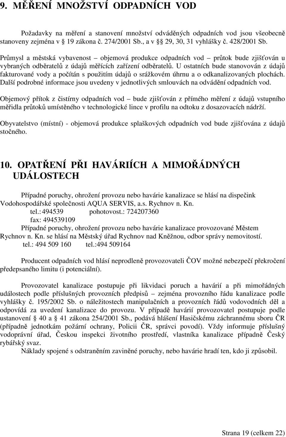 U ostatních bude stanovován z údajů fakturované vody a počítán s použitím údajů o srážkovém úhrnu a o odkanalizovaných plochách.