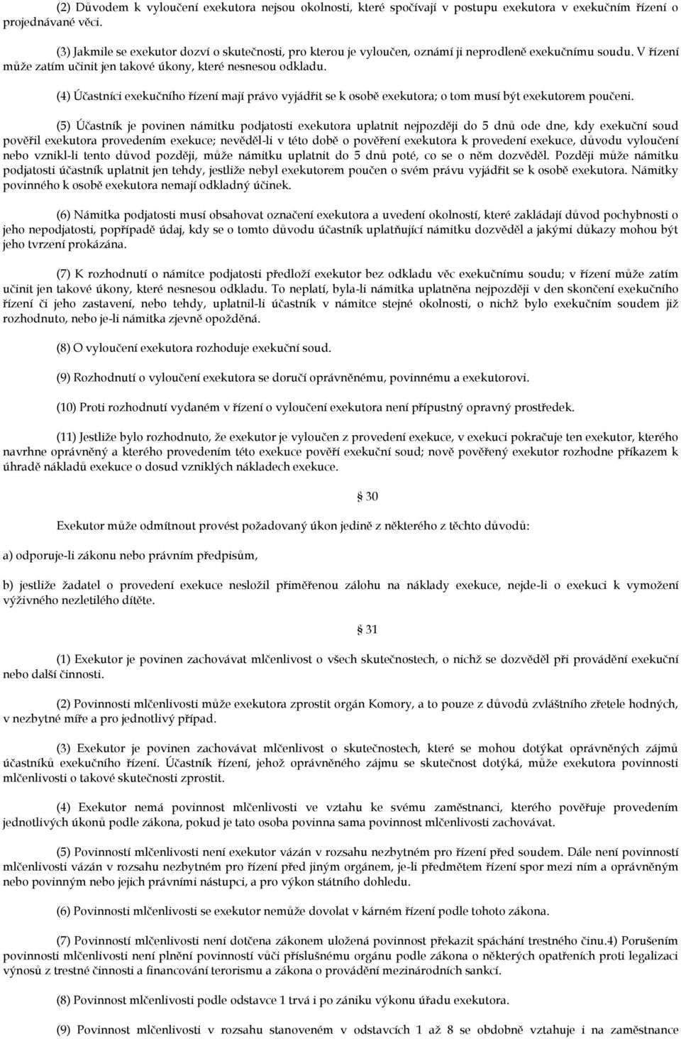 (4) Účastníci exekučního řízení mají právo vyjádřit se k osobě exekutora; o tom musí být exekutorem poučeni.