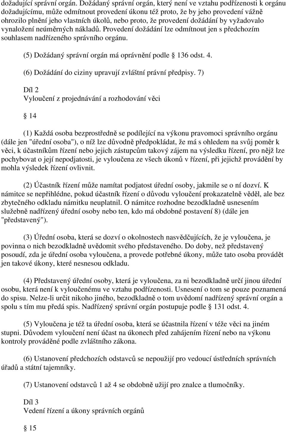 že provedení dožádání by vyžadovalo vynaložení neúměrných nákladů. Provedení dožádání lze odmítnout jen s předchozím souhlasem nadřízeného správního orgánu.