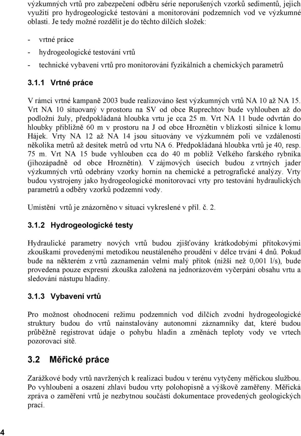 1 Vrtné práce V rámci vrtné kampaně 2003 bude realizováno šest výzkumných vrtů NA 10 až NA 15.