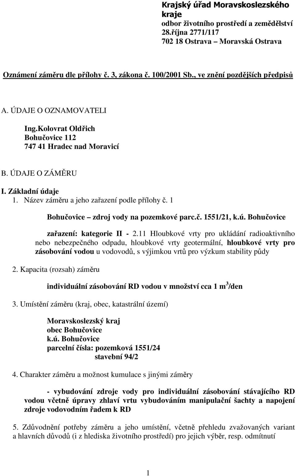 Název záměru a jeho zařazení podle přílohy č. 1 Bohučovice zdroj vody na pozemkové parc.č. 1551/21, k.ú. Bohučovice zařazení: kategorie II - 2.