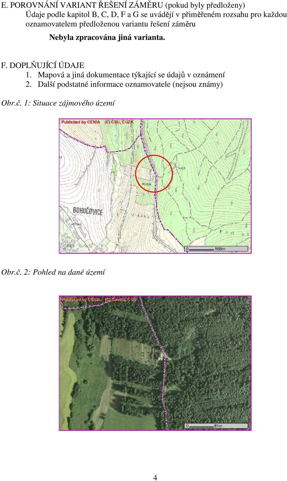 varianta. F. DOPLŇUJÍCÍ ÚDAJE 1. Mapová a jiná dokumentace týkající se údajů v oznámení 2.